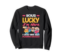 Your Lucky Im Here Playing Ukulele Funny Hawaiian Musician Sweatshirt
