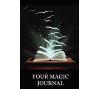 Your Magic Journal: Inspired by Rhonda Byrne's The Magic - Gratitude, Manifestation & Abundance Workbook