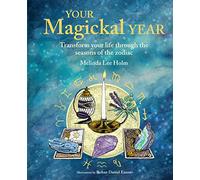 Your Magickal Year: Transform your life through the seasons of the zodiac