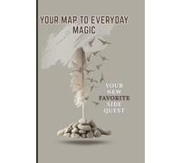 Your Map to Everyday Magic: Find Your Daily Wow. (It's Closer Than You Think.)