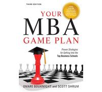 Your MBA Game Plan: Proven Strategies for Getting into the Top Business Schools