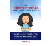 Your Meanest Best Friend's Guide to Money & Relationships: How to protect yourself from going broke chasing love