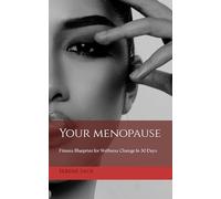 Your Menopause: Fitness Blueprint for Wellness Change In 30 Days