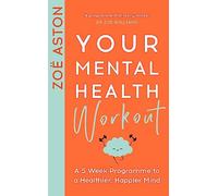 Your Mental Health Workout: A 5 Week Programme to a Healthier, Happier Mind