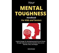 Your MENTAL TOUGHNESS Handbook: A game changer for developing powerful brain fitness through important memory activities that correct disorder, floss, and fatigue