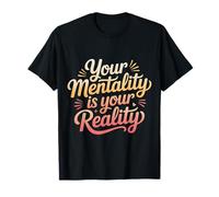 Your Mentality is Your Reality Mindset Thoughts - T-Shirt