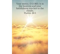 Your mercy, O LORD, is in the heavens and your faithfulness reaches to the clouds. Psalms 36:5 - Daily Journal
