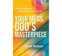Your Mess, God's Masterpiece: Find the Triumphant Life Your Heart is Searching For