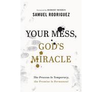 Your Mess, God's Miracle: The Process Is Temporary, the Promise Is Permanent