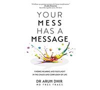 Your Mess Has A Message: Finding Meaning and Fulfilment In The Chaos and Confusion of Life