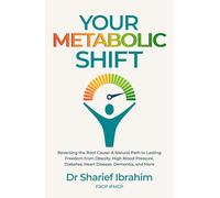 Your Metabolic Shift: The Natural Approach to Breaking Away from Obesity, High Blood Pressure, Diabetes, Heart Disease, Dementia, and Cancer.