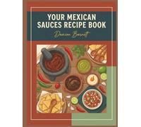 Your Mexican Sauces Recipe Book: A Mexican Sauces Cookbook with 171 Versatile Dishes