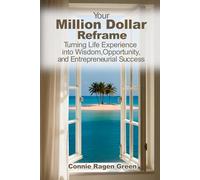 Your Million Dollar Reframe: Turning Life Experience into Wisdom, Opportunity, and Entrepreneurial Success