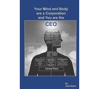 Your Mind and Body are a Corporation and You are the CEO