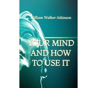 Your Mind and How to Use It