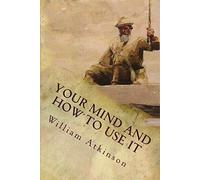 Your Mind and How to Use It: A Manual of Practical Psychology