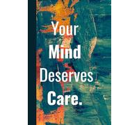 Your Mind Deserves Care. Notebook: A Minimalist Motivational Notebook for Daily Notes, Journaling, and Quiet Progress