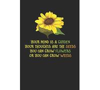 Your Mind Is A Garden Your Thoughts Are The Seeds You Can Grow Flowers Or Your Can Grow Weeds: Sunflower Gardener Notebook (6x9")