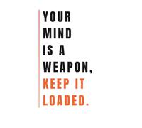 Your mind is a weapon, keep it loaded. White Edition: Discipline Notebook - Daily Motivation Journal for Focus, Goals & Consistency