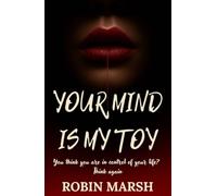 Your Mind is my Toy: You think you’re in control of your life? Think again.