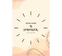 Your Mind Is Stronger Than Your Fears: A simple notebook designed for clarity, mindset and motivation