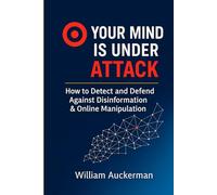 Your Mind Is Under Attack: How to Detect and Defend Against Disinformation & Online Manipulation