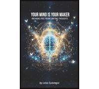 Your Mind Is Your Maker: Breaking Free From Limiting Thoughts: how to identify and transform the limiting beliefs that keep you trapped in patterns of ... and limitation (The Transformation Series)