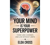 Your Mind Is Your Superpower: Think Like a Winner, Live Without Limits (Self-Help)