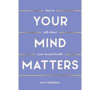 Your Mind Matters: How to Talk About Your Mental Health