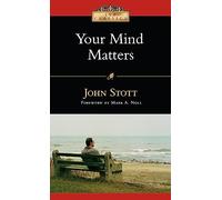 Your Mind Matters: The Place of the Mind in the Christian Life (IVP Classics)