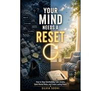 Your Mind Needs a Reset: How to Stop Overthinking, Calm Anxiety, Quite Mental Noise, and Create Lasting Peace (THE RESET COLLECTION)