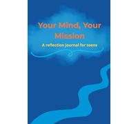 Your Mind, Your Mission: A Growth Mindset Journal for Teens to Build Confidence, Resilience and Self-Belief