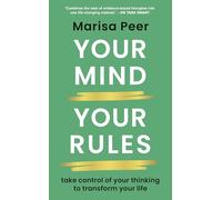 Your Mind, Your Rules – Take control of your thinking to transform your life