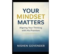 Your Mindset Matters: Aligning Your Thinking With His Promises