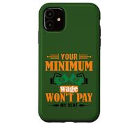 Your Minimum Wage Won't Pay My Rent - Working Class Design Case for iPhone 11