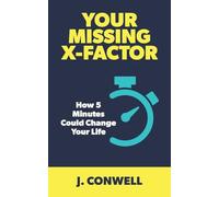 Your Missing X-Factor: How 5 Minutes Could Change Your Life