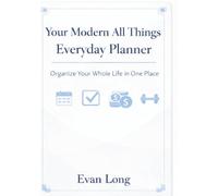 Your Modern All-Things Everyday Planner: An All-In-One Life Organizer for Goals, Scheduling, Budgeting, Notes, Business, and Personal Planning