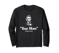 "Your Mom" -Abraham Lincoln Funny Long Sleeve T-Shirt