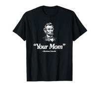 "Your Mom" -Abraham Lincoln Funny T-Shirt