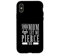 Your Mom Let Me Pierce Her Body Piercing Enthusiast Piercers Case for iPhone X/XS