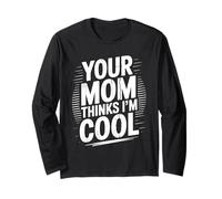 Your Mom Thinks I'm Cool - Funny Mother Sarcastic Saying Long Sleeve T-Shirt