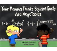 Your Momma Thinks Square Roots Are Vegetables: A Foxtrot Collection