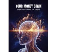 Your Money Brain: Rewire Your Mind For Wealth