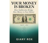 Your Money Is Broken: How Stablecoins, the Digital Dollar, and Cross-Border Payments Are Replacing Slow Money