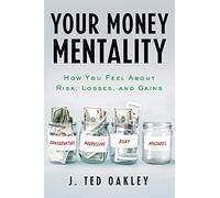 Your Money Mentality: How You Feel About Risk, Losses, and Gains