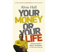 Your Money or Your Life: A Practical Guide to Getting - and Staying - on Top of Your Finances by Alvin Hall (2014-07-03)