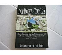 Your Money or Your Life: Transforming Your Relationship with Money Andachieving Financial Independence