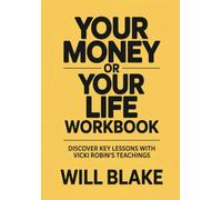 Your Money Or Your Life Workbook: Discover Key Lessons With Vicki Robin's Teachings