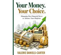 Your Money. Your Choice.: Managing Past Financial Stress to Advance Your Platform