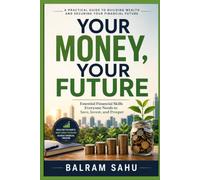 Your Money, Your Future: Essential Financial Skills Everyone Needs to Save, Invest, and Prosper